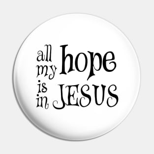 All my hope is in jesus Pin