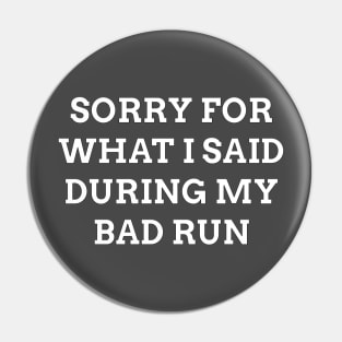 Sorry For What I Said During My Bad Run Pin