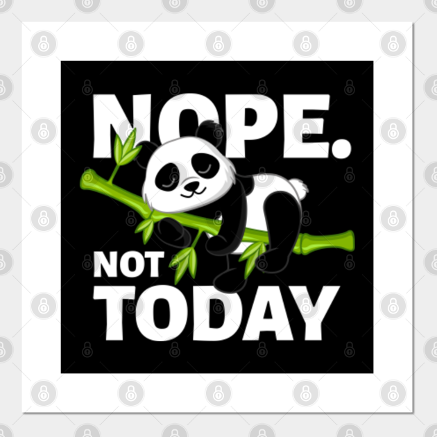 Nope. Not Today | Cute And Funny Baby Panda Kawaii Little Bear - Panda Lover - Posters and Art Prints | TeePublic Nope. Not Today | Cute And Funny Baby Panda Kawaii Little Bear - Panda Lover - Posters and Art Prints | TeePublic