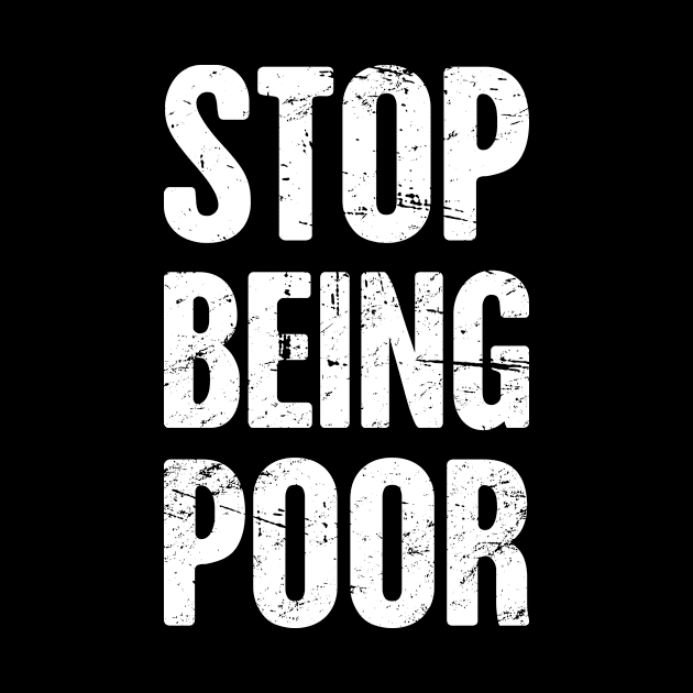 Stop Being Poor | Late Stage Capitalism by MeatMan