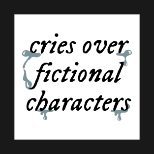 Cries Over Fictional Characters T-Shirt