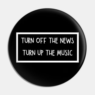 Turn Off The News Turn Up The Music Pin