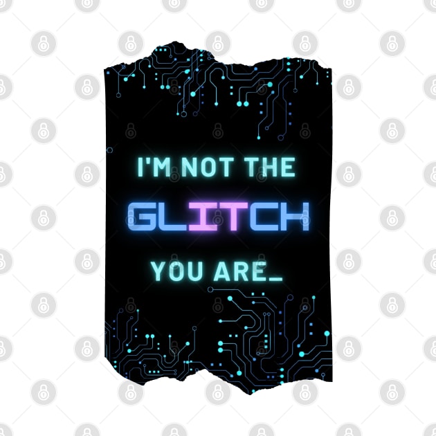 I'm Not The Glitch - Cyberpunk Reference Design by ApexDesignsUnlimited