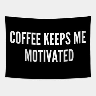 Coffee Keeps Me Motivated Tapestry