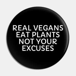 Real Vegans Eat Plants, Not Your Excuses Pin
