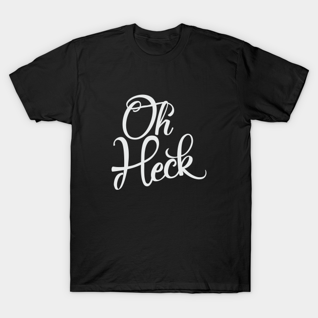 Discover Oh Heck - Funny Saying - T-Shirt