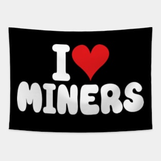 I Love Miners the Funny Miner Gamer a Love Miners Tapestry