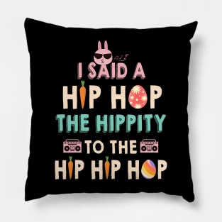 I Said Hip The Hippity To Hop Hip Hop Bunny Funny Easter Day Pillow