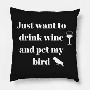 just want to drink wine and pet my bird quote white Pillow