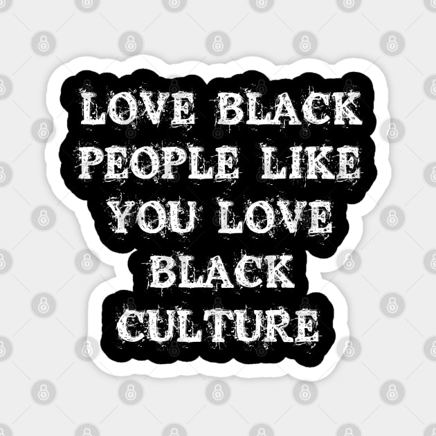 Love Black People Like You Love Black Culture Magnet by abstractsmile