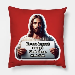 Mark 10:18 No One Is Good Except God Alone Pillow