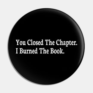 you closed the chapter i burned the book Pin