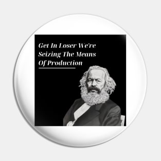 Get In Loser We're Seizing The Means Of Production Pin