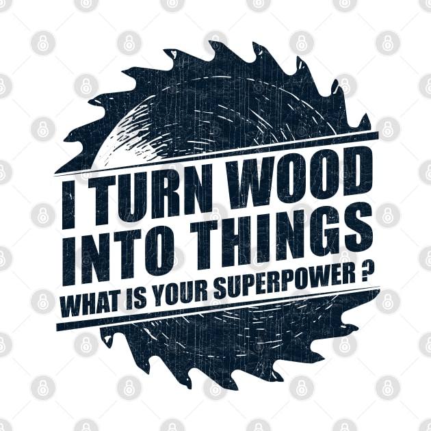 Mens I Turn Wood into Things Superpower Woodworking graphic by theodoros20