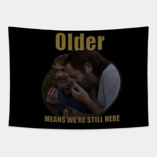 Older Means We're Still Here Tapestry