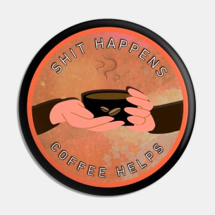 Shit Happens Coffee Helps Pin