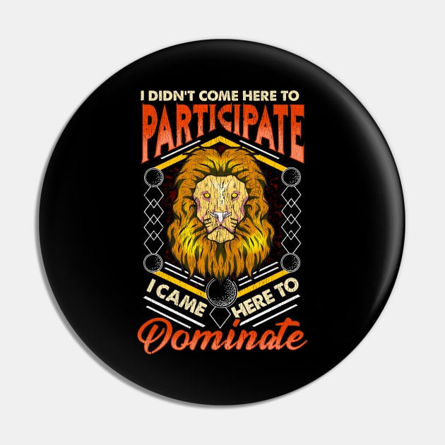 I Didn't Come To Participate, I Came To Dominate Pin by theperfectpresents