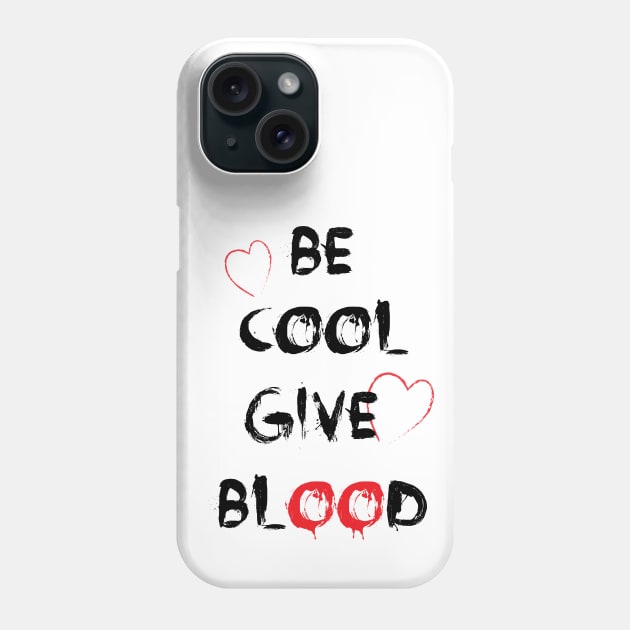 Be cool give blood Phone Case by ShavinduR