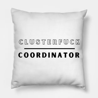 Clusterfuck Coordinator Boss Manager Dads Moms Funny Chaos Pillow