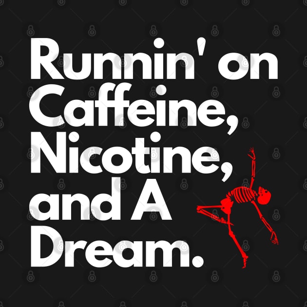 Caffeine, Nicotine, and A Dream by Hammer and A Nail Apparel