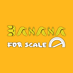 Bananamorphosis: Banana for Scale T-Shirt