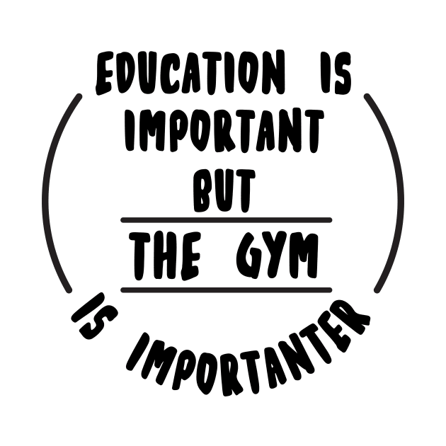 Education is important but the Gym is importanter by novaya