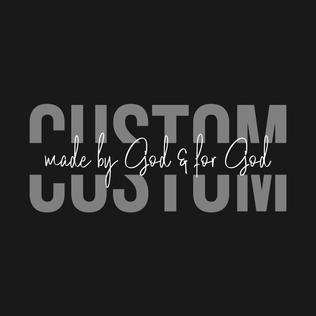 Custom made by God & for God by Yendarg Productions