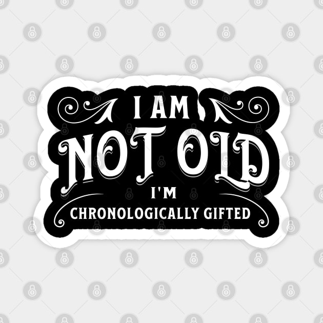 I am not old, I'm chronologically gifted Magnet by Distinct Designs NZ