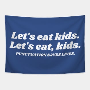 Punctuation Saves Lives Let’s Eat Kids - Funny Grammar Tapestry