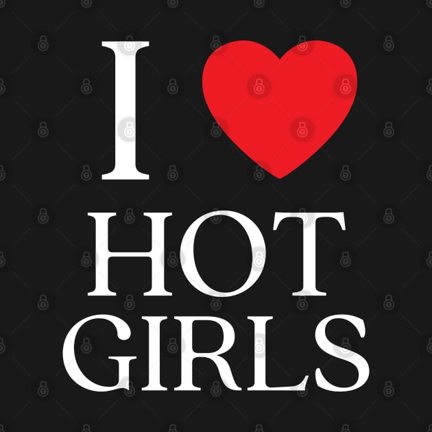 I Love Hot Girls I Heart Hot Girls by BobaPenguin