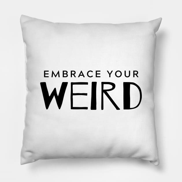 Embrace Your Weird Pillow by WhitC23Designs