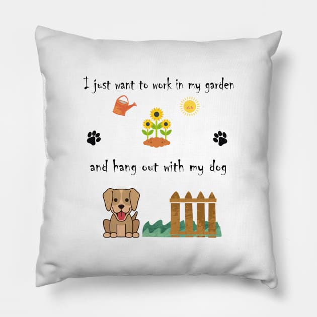 I Just Want to Work in My Garden and Hang Out With My Dog Pillow by BiancaEm