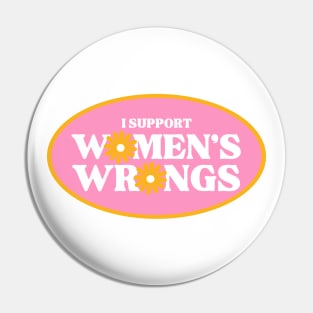 I support women's wrongs Pin