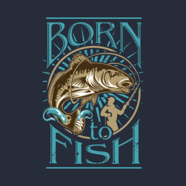 Born To Fish Funny Fishing Graphic