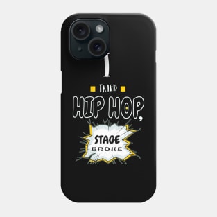 I Tried Hip Hop, Stage Broke Phone Case