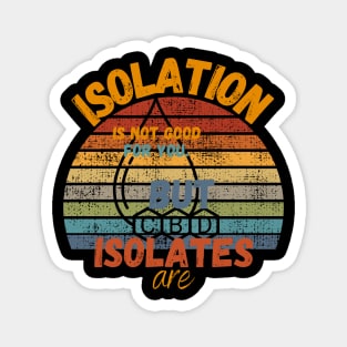 Isolation Is Not Good But CBD Isolates Are Magnet