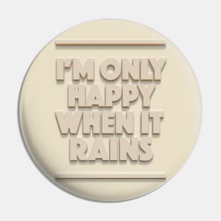 I'm Only Happy When It Rains - Typographic Design Pin