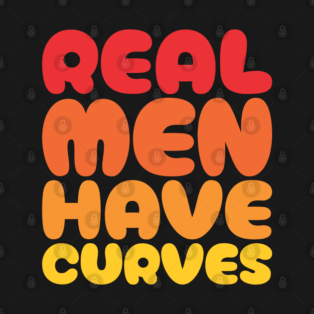 Real Men Have Curves - Funny Dad by Vector-Artist