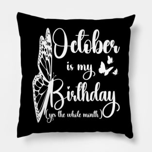 Funny October Is My Birthday Yes The Whole Month Birthday Pillow