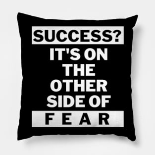 Success is on the other side of fear Pillow