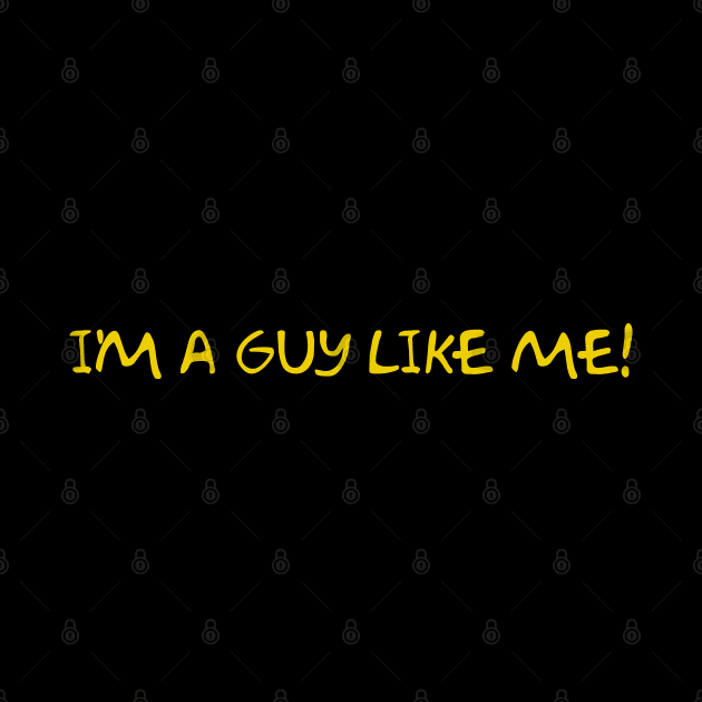 I'm A Guy Like Me! by Way of the Road