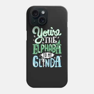 You're the Elphaba to my Glinda Phone Case