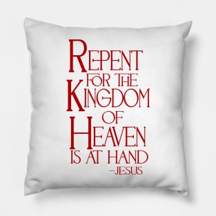 Repent for the Kingdom of Heaven is at Hand Pillow