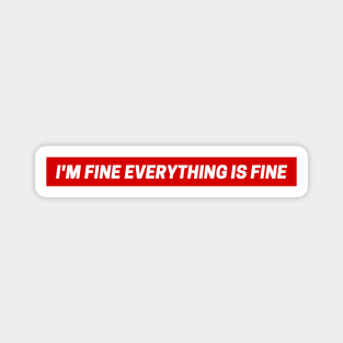 im fine everything is fine Magnet