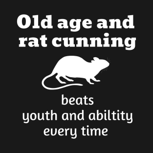 Old age and rat cunning beats youth and ability T-Shirt