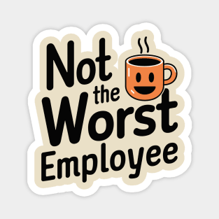 Not the Worst Employee Office Humor Magnet