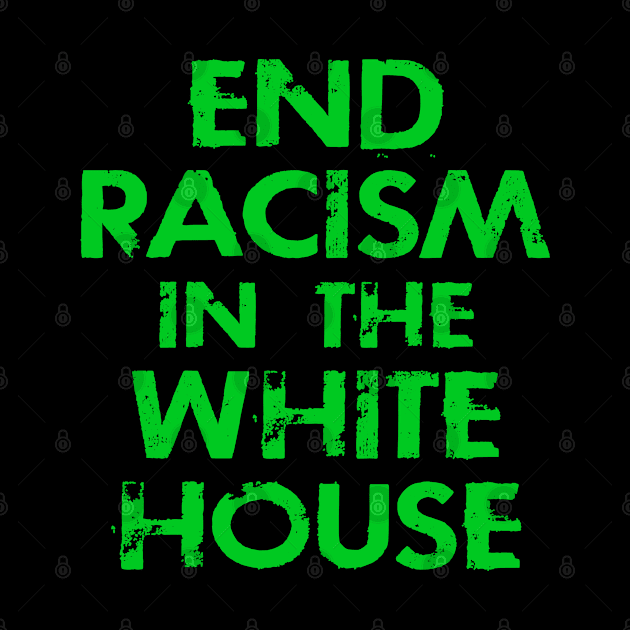 End racism in the white house. Dump Trump. Vote against hate. Anti Donald. No to racists in politics. Race equality. Elections 2020. Fight white supremacy. Anti-racist. Black lives matter. by IvyArtistic