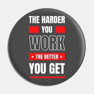 The Harder You Work Pin