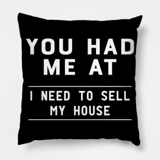 Real Estate Agent - You had me at I need to sell my house Pillow