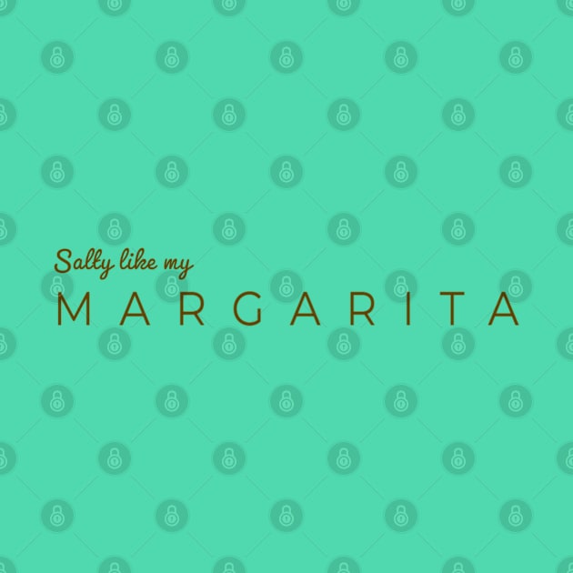 Salty Like My Margarita by musicanytime